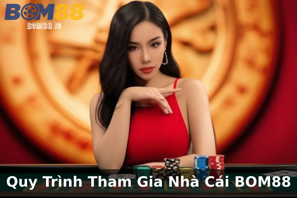 Hướng Dẫn Chi Tiết Quy Trình Tham Gia Nhà Cái BOM88 Cho Người Mới Bắt Đầu