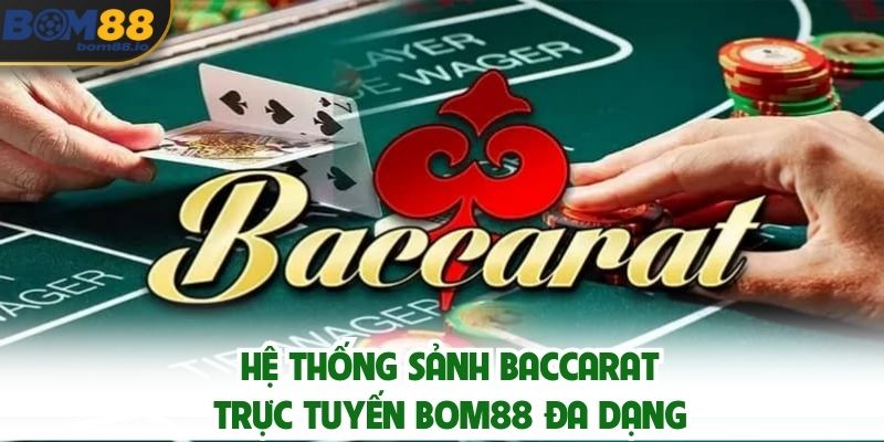 Hệ thống sảnh baccarat trực tuyến BOM88 đa dạng